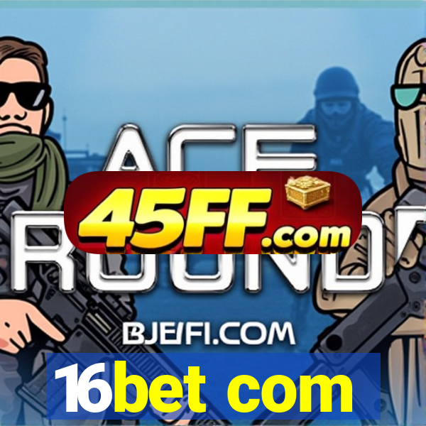 16bet com